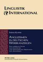 Anglizismen in deutschen Werbeanzeigen; Eine empirische Studie zur stilistischen und ökonomischen Motivation von Anglizismen