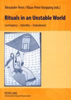 Rituals in an Unstable World; Contingency - Hybridity - Embodiment