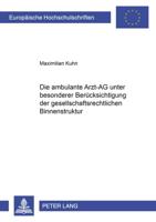 Die Ambulante Arzt-AG Unter Besonderer Beruecksichtigung Der Gesellschaftsrechtlichen Binnenstruktur