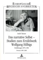 Das narrative Selbst - Studien zum Erzählwerk Wolfgang Hilbigs; Erzählungen 1979-1991 - Romane 1989-2000
