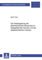 Die Gesetzgebung der österreichischen Monarchie im Spiegelbild der Normen und der staatsrechtlichen Literatur