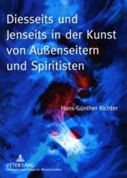 Diesseits Und Jenseits in Der Kunst Von Auenseitern Und Spiritisten