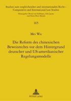 Die Reform Des Chinesischen Beweisrechts Vor Dem Hintergrund Deutscher Und US-Amerikanischer Regelungsmodelle