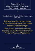 Politikberatung Fuer Marktwirtschaft in Transformationsstaaten: Grundlagen, Visionen Und Anwendungen- Policy Advice on the Social Market Economy for Transformation Economies: Principles, Vision, and Applications