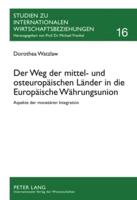 Der Weg Der Mittel- Und Osteuropaeischen Laender in Die Europaeische Waehrungsunion