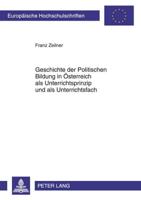 Geschichte Der Politischen Bildung in Oesterreich Als Unterrichtsprinzip Und Als Unterrichtsfach