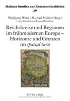 Reichskreise Und Regionen Im Fruehmodernen Europa - Horizonte Und Grenzen Im "Spatial Turn"