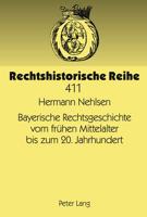 Bayerische Rechtsgeschichte Vom Frühen Mittelalter Bis Zum 20. Jahrhundert