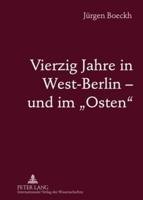 Vierzig Jahre in West-Berlin - Und Im "Osten"