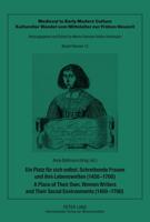Ein Platz Fuer Sich Selbst. Schreibende Frauen Und Ihre Lebenswelten (1450-1700). A Place of Their Own. Women Writers and Their Social Environments (1450-1700)