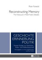 Reconstructing Memory; The Holocaust in Polish Public Debates