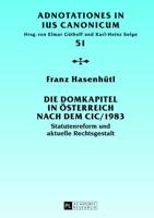 Die Domkapitel in Österreich nach dem CIC/1983; Statutenreform und aktuelle Rechtsgestalt