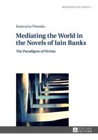 Mediating the World in the Novels of Iain Banks; The Paradigms of Fiction
