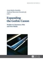 Expanding the Gothic Canon; Studies in Literature, Film and New Media