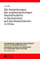 Die Auswirkungen Der Englischsprachigen Hochschullehre in Deutschland Auf Das Deutschlernen in China