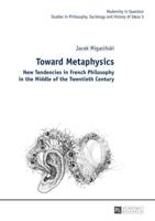 Toward Metaphysics; New Tendencies in French Philosophy in the Middle of the Twentieth Century