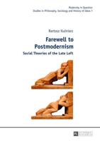 Farewell to Postmodernism; Social Theories of the Late Left