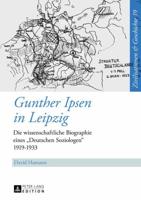 Gunther Ipsen in Leipzig; Die wissenschaftliche Biographie eines Deutschen Soziologen 1919-1933