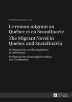 Le Roman Migrant Au Québec Et En Scandinavie- The Migrant Novel in Quebec and Scandinavia