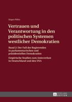 Vertrauen und Verantwortung in den politischen Systemen westlicher Demokratien; Band 2: Der Fall der Regierenden in parlamentarischen und präsidentiellen Demokratien