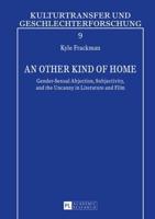 An Other Kind of Home; Gender-Sexual Abjection, Subjectivity, and the Uncanny in Literature and Film