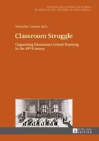 Classroom Struggle; Organizing Elementary School Teaching in the 19th Century
