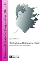 Bonhoeffer and Interpretive Theory; Essays on Methods and Understanding