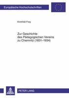 Zur Geschichte Des Paedagogischen Vereins Zu Chemnitz (1831-1934)