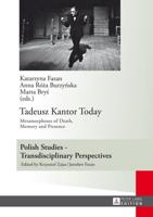 Tadeusz Kantor Today; Metamorphoses of Death, Memory and Presence- Translated by Anda MacBride