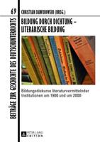 Bildung durch Dichtung - Literarische Bildung; Bildungsdiskurse literaturvermittelnder Institutionen um 1900 und um 2000