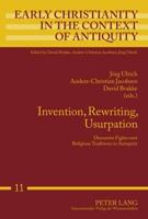 Invention, Rewriting, Usurpation; Discursive Fights over Religious Traditions in Antiquity