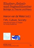 TYA, Culture, Society; International Essays on Theatre for Young Audiences- A Publication of ASSITEJ and ITYARN