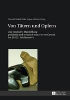 Von Tätern und Opfern; Zur medialen Darstellung politisch und ethnisch motivierter Gewalt im 20./21. Jahrhundert