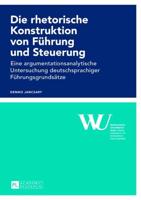 Die rhetorische Konstruktion von Führung und Steuerung; Eine argumentationsanalytische Untersuchung deutschsprachiger Führungsgrundsätze