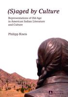 (S)aged by Culture; Representations of Old Age in American Indian Literature and Culture