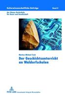 Der Geschichtsunterricht an Waldorfschulen; Genese und Umsetzung des Konzepts vor dem Hintergrund des aktuellen geschichtsdidaktischen Diskurses