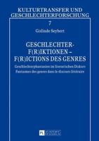 Geschlechter-F(r)iktionen - F(r)ictions des genres; Geschlechterphantasien im literarischen Diskurs - Fantasmes des genres dans le discours littéraire