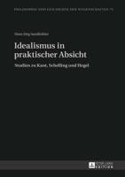 Idealismus in praktischer Absicht; Studien zu Kant, Schelling und Hegel