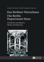 Das Berliner Warenhaus- The Berlin Department Store; Geschichte und Diskurse- History and Discourse