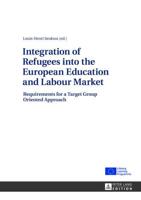 Integration of Refugees into the European Education and Labour Market; Requirements for a Target Group Oriented Approach