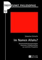 Im Namen Allahs?; Gewaltrechtfertigungsstrategien islamischer Fundamentalisten aus westlicher Perspektive