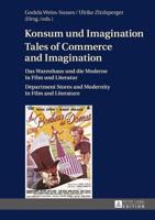 Konsum und Imagination- Tales of Commerce and Imagination; Das Warenhaus und die Moderne in Film und Literatur- Department Stores and Modernity in Film and Literature