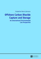 Offshore Carbon Dioxide Capture and Storage; An International Environmental Law Perspective