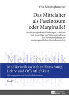 Das Mittelalter als Faszinosum oder Marginalie?; Länderübergreifende Erhebungen, Analysen und Vorschläge zur Weiterentwicklung der Mittelalterdidaktik im muttersprachlichen Deutschunterricht