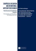 Transnationale Sitzverlegung und Umstrukturierung von Kapitalgesellschaften im bilateralen Verhältnis Deutschland - Schweiz