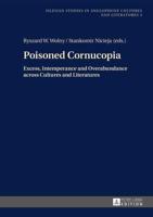 Poisoned Cornucopia; Excess, Intemperance and Overabundance across Cultures and Literatures