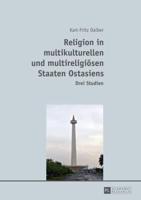 Religion in Multikulturellen Und Multireligioesen Staaten Ostasiens