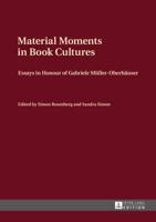 Material Moments in Book Cultures; Essays in Honour of Gabriele Müller-Oberhäuser
