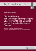 Die Aufklärung des Organspendeempfängers über Herkunft und Qualität des zu transplantierenden Organs; Ärztliche Pflichten im Spannungsfeld zwischen Standardbehandlung und Neulandmedizin
