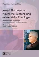 Joseph Ratzinger - Kirchliche Existenz und existentielle Theologie; Ekklesiologische Grundlinien unter dem Anspruch von "Lumen gentium"